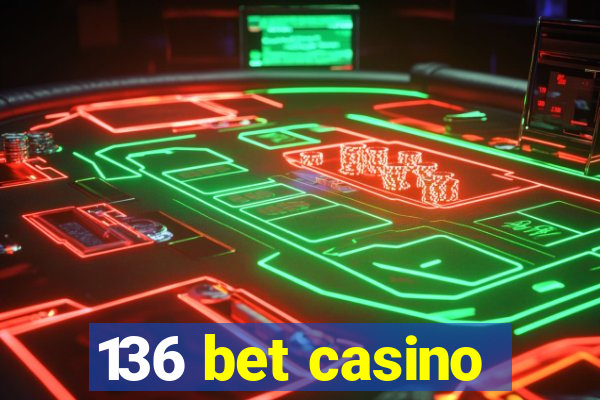 136 bet casino